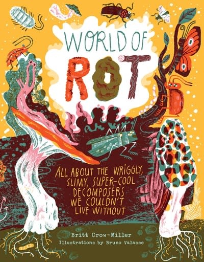 Storey Publishing, LLC World of Rot: Learn All about the Wriggly, Slimy, Super-Cool Decomposers We Couldn’t Live Without