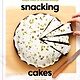 Clarkson Potter Snacking Cakes: Simple Treats for Anytime Cravings: A Baking Book