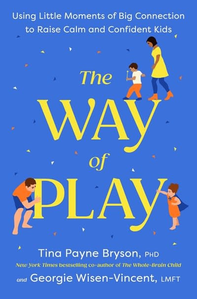 Rodale Books The Way of Play: Using Little Moments of Big Connection to Raise Calm and Confident Kids