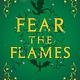 Delacorte Press Fear the Flames: A Novel