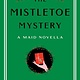 Ballantine Books The Mistletoe Mystery: A Maid Novella