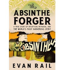 Melville House The Absinthe Forger: A True Story of Deception, Betrayal, and the World’s Most Dangerous Spirit