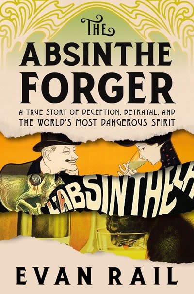 Melville House The Absinthe Forger: A True Story of Deception, Betrayal, and the World’s Most Dangerous Spirit