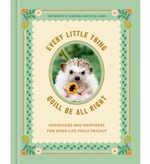 Every Little Thing Quill Be All Right: Hedgehugs and Happiness for When Life Feels Prickly