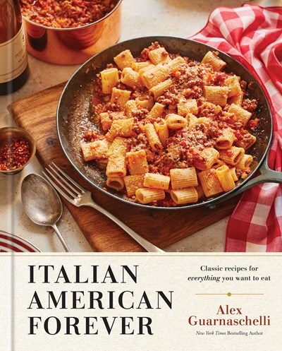 Clarkson Potter Italian American Forever: Classic Recipes for Everything You Want to Eat: A Cookbook
