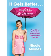 The Dial Press It Gets Better . . . Except When It Gets Worse: And Other Unsolicited Truths I Wish Someone Had Told Me