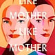 The Dial Press Like Mother, Like Mother: A Novel