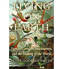 Farrar, Straus and Giroux Living on Earth: Forests, Corals, Consciousness, and the Making of the World