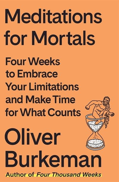 Farrar, Straus and Giroux Meditations for Mortals: Four Weeks to Embrace Your Limitations and Make Time for What Counts