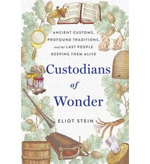 St. Martin's Press Custodians of Wonder: Ancient Customs, Profound Traditions, and the Last People Keeping Them Alive