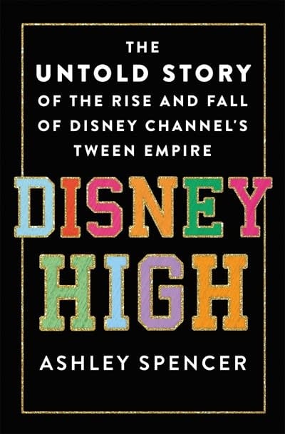 St. Martin's Press Disney High: The Untold Story of the Rise and Fall of Disney Channel's Tween Empire