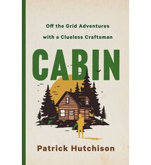 St. Martin's Press CABIN: Off the Grid Adventures with a Clueless Craftsman