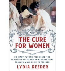 St. Martin's Press The Cure for Women: Dr. Mary Putnam Jacobi and the Challenge to Victorian Medicine That Changed Women's Lives Forever