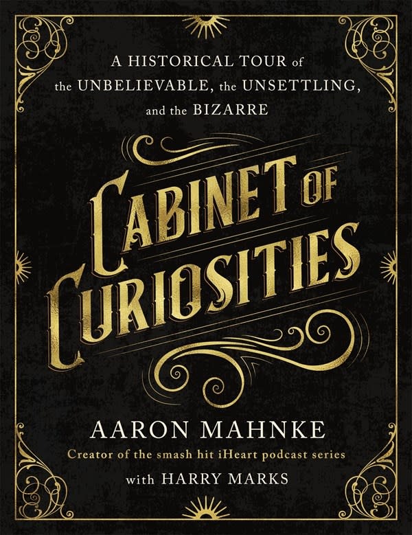 St. Martin's Press Cabinet of Curiosities: A Historical Tour of the Unbelievable, the Unsettling, and the Bizarre