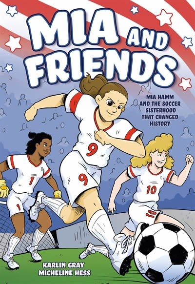 First Second Mia and Friends: Mia Hamm and the Soccer Sisterhood that Changed History