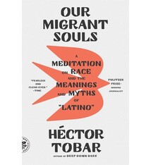 Picador Our Migrant Souls: A Meditation on Race and the Meanings and Myths of “Latino”