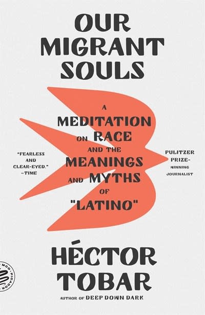 Picador Our Migrant Souls: A Meditation on Race and the Meanings and Myths of “Latino”