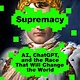 St. Martin's Press Supremacy: AI, ChatGPT, and the Race that Will Change the World