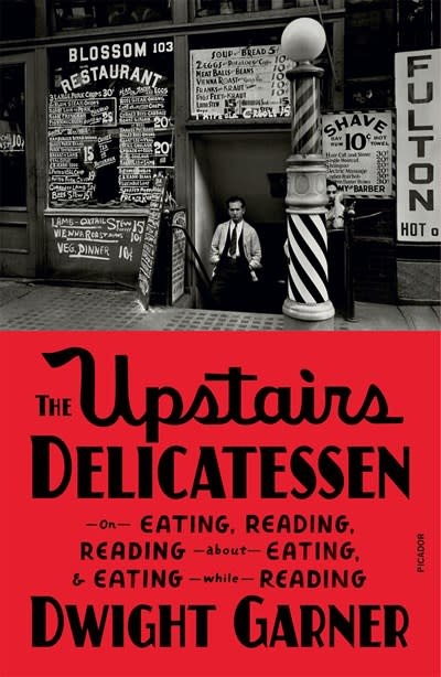 Picador The Upstairs Delicatessen: On Eating, Reading, Reading About Eating, and Eating While Reading
