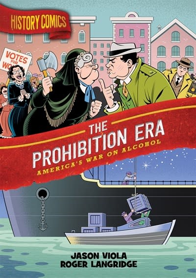 First Second History Comics: The Prohibition Era: America's War on Alcohol