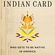 Flatiron Books The Indian Card: Who Gets to Be Native in America