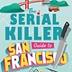 Minotaur Books The Serial Killer Guide to San Francisco: A Mystery