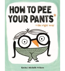 Feiwel & Friends How to Pee Your Pants: The Right Way