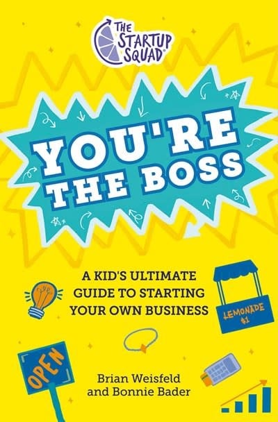 Philomel Books The Startup Squad: You're the Boss: A Kid's Ultimate Guide to Starting Your Own Business