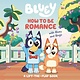 Penguin Young Readers Licenses How to Be Romance with Bluey and Bingo: A Lift-the-Flap Book