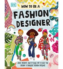 DK Children How To Be A Fashion Designer: Ideas, Projects, and Styling Tips to Help You Become a Fabulous Fashion Designer