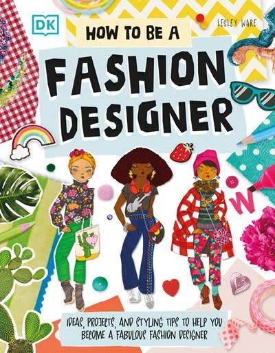 DK Children How To Be A Fashion Designer: Ideas, Projects, and Styling Tips to Help You Become a Fabulous Fashion Designer