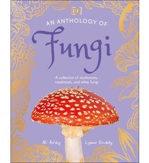 DK Children An Anthology of Fungi: A Collection of Mushrooms, Toadstools and Other Fungi