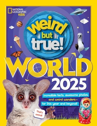 National Geographic Kids Weird But True World 2025: Incredible facts, awesome photos, and weird wonders--for this year and beyond!