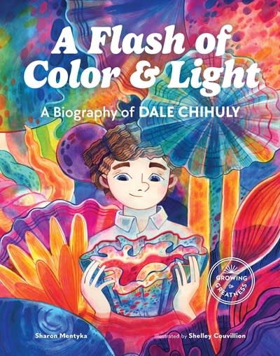 Little Bigfoot A Flash of Color and Light: A Biography of Dale Chihuly