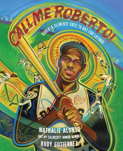 Calkins Creek Call Me Roberto!: Roberto Clemente Goes to Bat for Latinos