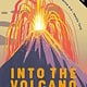 Flying Eye Books Into the Volcano: The Science, Magic and Meaning of Volcanoes