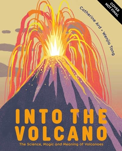 Flying Eye Books Into the Volcano: The Science, Magic and Meaning of Volcanoes