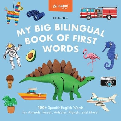 Blue Star Press My Big Bilingual Book of First Words: 100+ English-Spanish Words for Animals, Foods, Vehicles, Planets, and More!