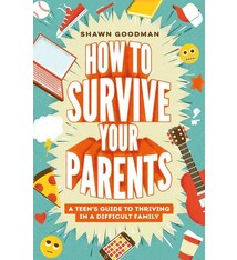 How to Survive Your Parents: A Teen's Guide to Thriving in a Difficult Family