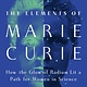 Atlantic Monthly Press The Elements of Marie Curie: How the Glow of Radium Lit a Path for Women in Science