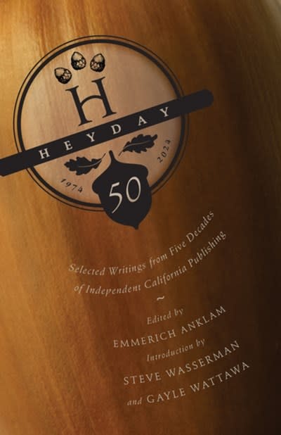 Heyday Heyday at Fifty: Selected Writings from Five Decades of Independent California Publishing