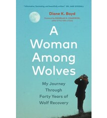Greystone Books A Woman Among Wolves: My Journey Through Forty Years of Wolf Recovery