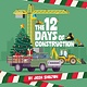 The 12 Days of Construction