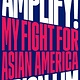 Amplify!: My Fight for Asian America