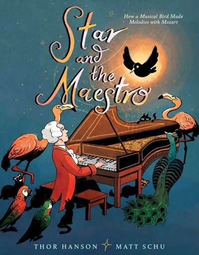 Greenwillow Books Star and the Maestro: How a Musical Bird Made Melodies with Mozart