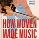HarperOne How Women Made Music: A Revolutionary History from NPR Music