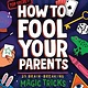 HarperCollins How to Fool Your Parents: 25 Brain-Breaking Magic Tricks