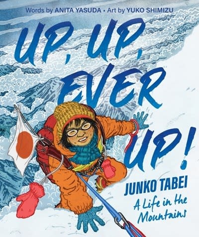 Clarion Books Up, Up, Ever Up! Junko Tabei: A Life in the Mountains