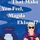 Ecco How Does That Make You Feel, Magda Eklund?: A Novel