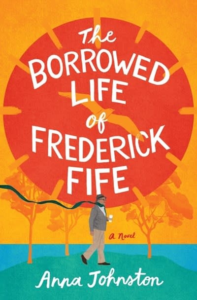 William Morrow The Borrowed Life of Frederick Fife: A Novel